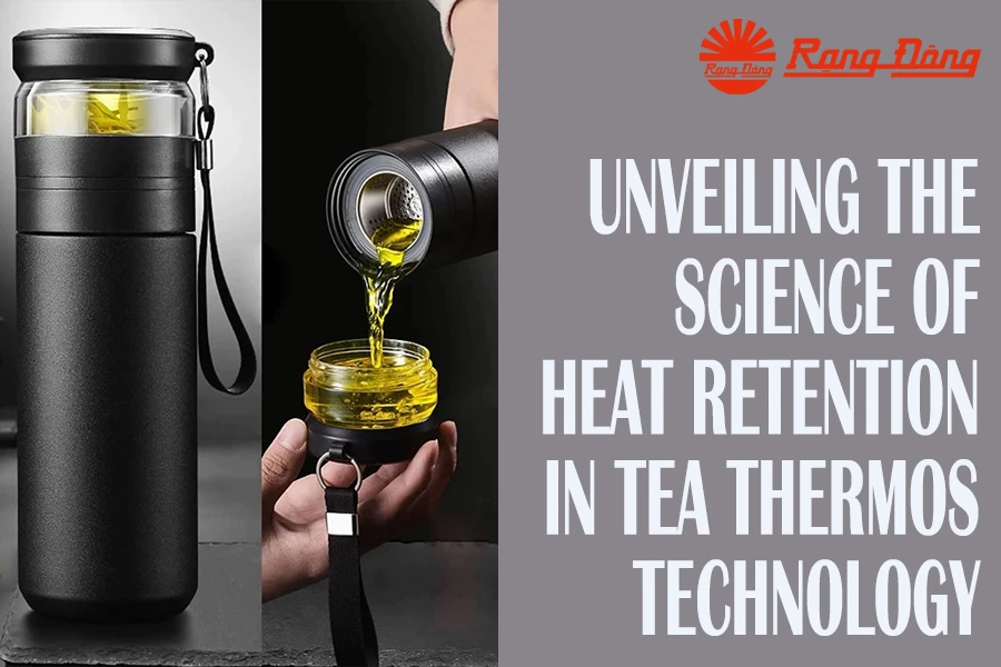 HEAT RETENTION IS THE SECRET OF TEA THERMOS TECHNOLOGY
